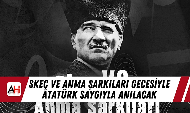 Skeç ve Anma Şarkıları Gecesiyle Atatürk Saygıyla Anılacak