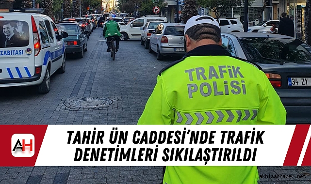 Tahir Ün Caddesi'nde Trafik Denetimleri Sıkılaştırıldı