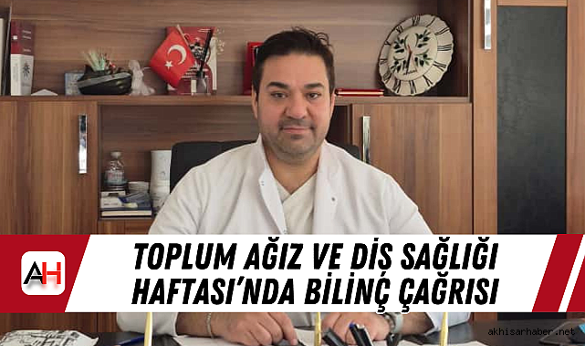 Toplum Ağız ve Diş Sağlığı Haftası'nda Bilinç Çağrısı