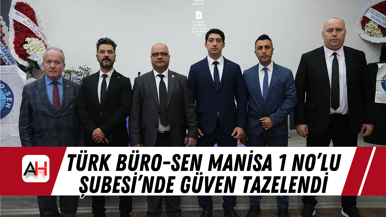 Türk Büro-Sen Manisa 1 No'lu Şubesi'nde Güven Tazelendi