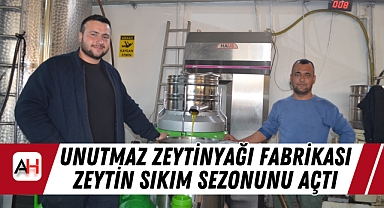 Unutmaz Zeytinyağı Fabrikası Zeytin Sıkım Sezonunu Açtı
