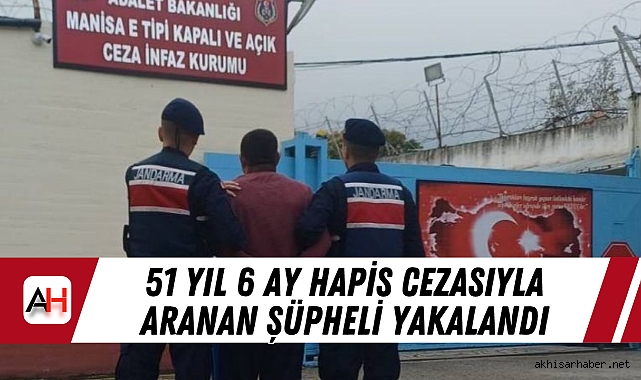 51 yıl 6 ay Hapis Cezasıyla Aranan Şüpheli Yakalandı