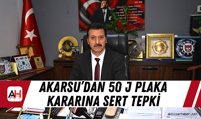 Akarsu'dan 50 J plaka kararına sert tepki