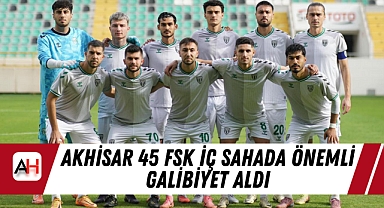 Akhisar 45 FSK İç Sahada Önemli Galibiyet Aldı