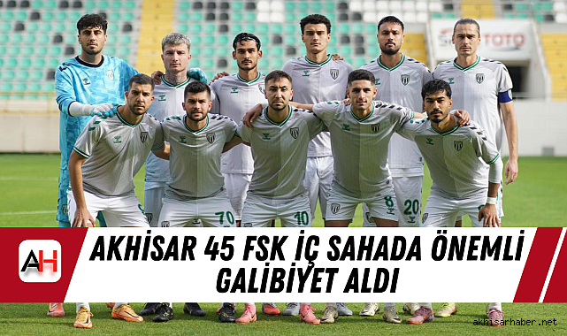 Akhisar 45 FSK İç Sahada Önemli Galibiyet Aldı