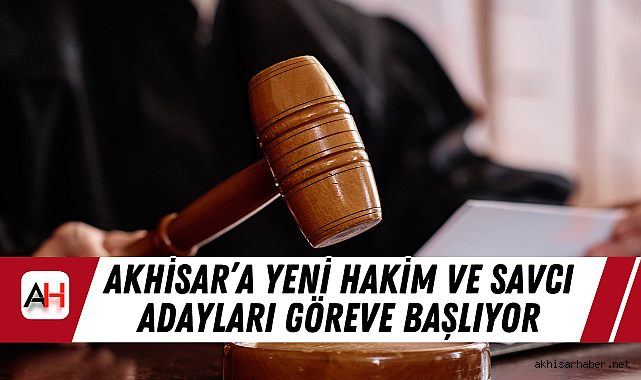 Akhisar'a Yeni Hakim ve Savcı Adayları Göreve Başlıyor