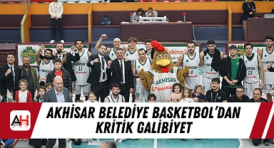 Akhisar Belediye Basketbol'dan Kritik Galibiyet