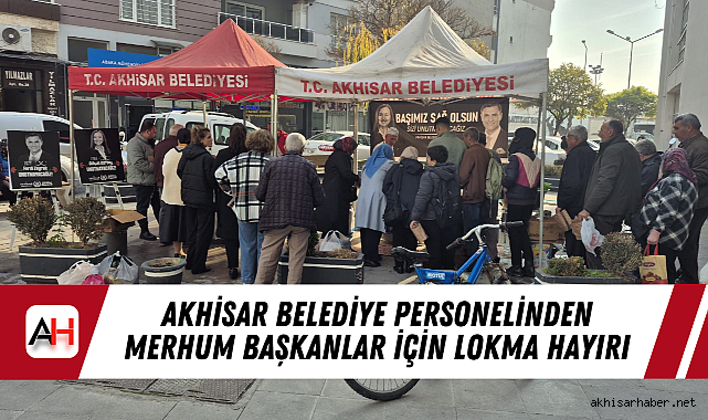 Akhisar Belediye personelinden merhum başkanlar için lokma hayırı