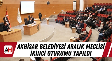 Akhisar Belediyesi Aralık Meclisi İkinci Oturumu Yapıldı