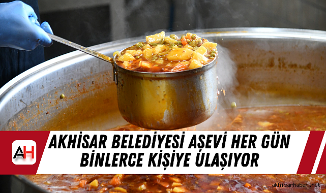 Akhisar Belediyesi Aşevi Her Gün Binlerce Kişiye Ulaşıyor