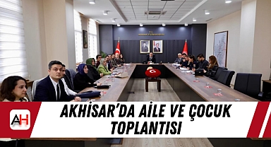 Akhisar’da Aile ve Çocuk Toplantısı