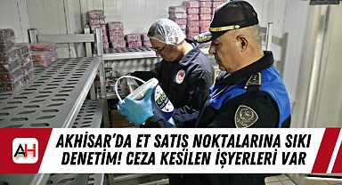 Akhisar'da Et Satış Noktalarına Sıkı Denetim! Ceza Kesilen İşyerleri Var