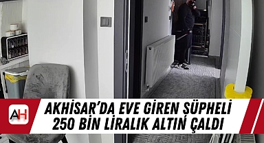 Akhisar'da Eve Giren Şüpheli 250 Bin Liralık Altın Çaldı