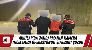 Akhisar'da Jandarmanın Kamera İncelemesi Operasyonun Şifresini Çözdü