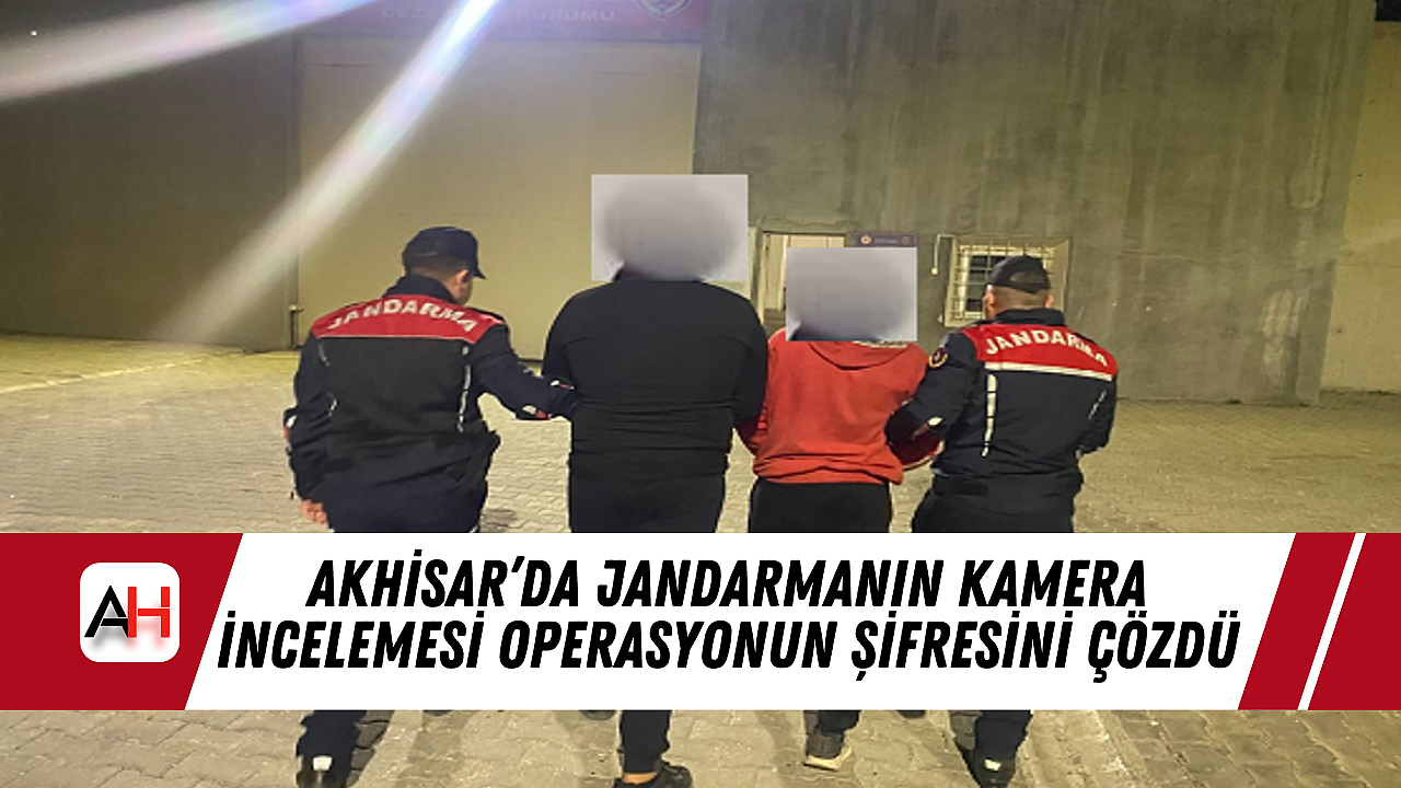Akhisar'da Jandarmanın Kamera İncelemesi Operasyonun Şifresini Çözdü