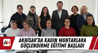 Akhisar'da Kadın Muhtarlara Güçlendirme Eğitimi Başladı