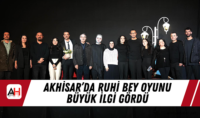 Akhisar'da Ruhi Bey Oyunu Büyük İlgi Gördü