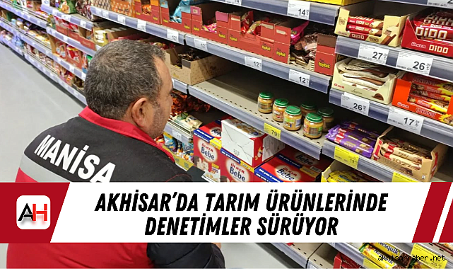Akhisar'da Tarım ürünlerinde denetimler sürüyor