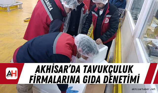 Akhisar’da tavukçuluk firmalarına gıda denetimi