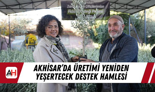 Akhisar'da Üretimi Yeniden Yeşertecek Destek Hamlesi