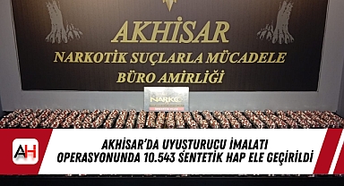 Akhisar'da Uyuşturucu İmalatı Operasyonunda 10.543 Sentetik Hap Ele Geçirildi
