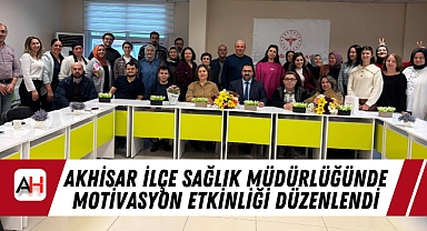 Akhisar İlçe Sağlık Müdürlüğünde Motivasyon Etkinliği Düzenlendi
