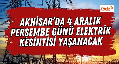 Akhisar'ın Birçok Mahallesinde 4 Aralık'ta Elektrik Kesintisi