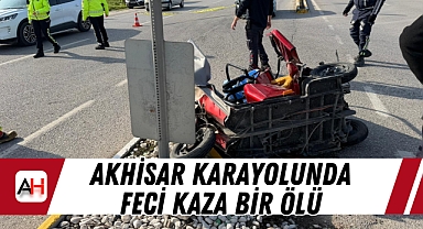 Akhisar Karayolunda Feci Kaza Bir Ölü
