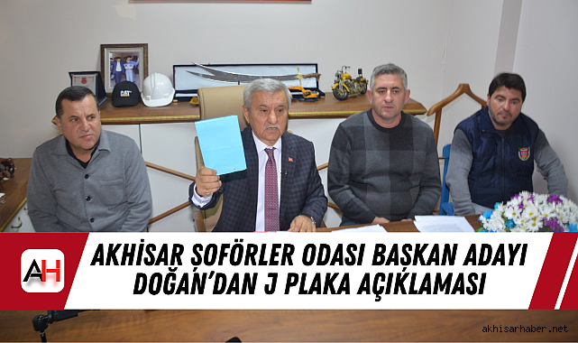 Akhisar Şoförler Odası Başkan Adayı Doğan'dan J plaka açıklaması