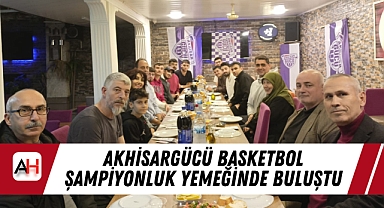 Akhisargücü Basketbol Şampiyonluk Yemeğinde Buluştu