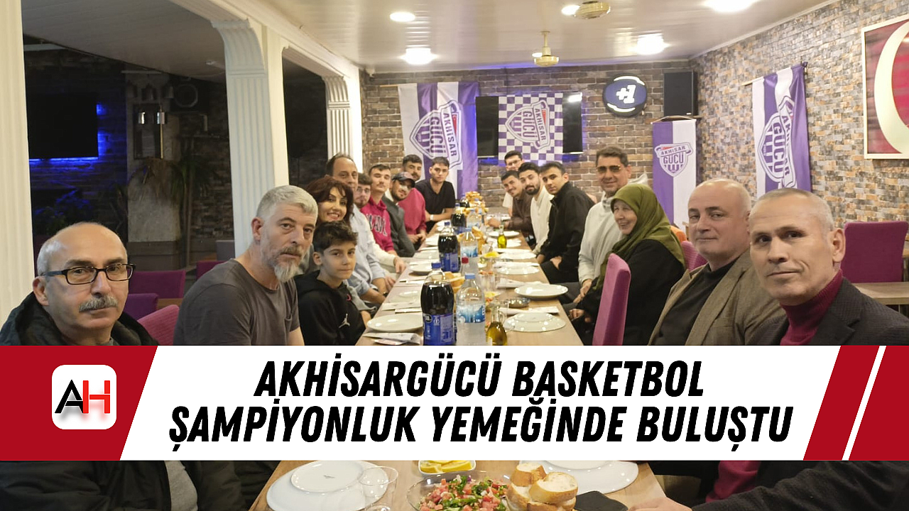 Akhisargücü Basketbol Şampiyonluk Yemeğinde Buluştu