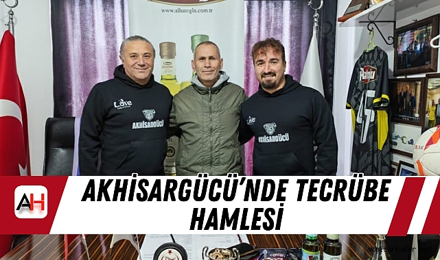 Akhisargücü’nde tecrübe hamlesi