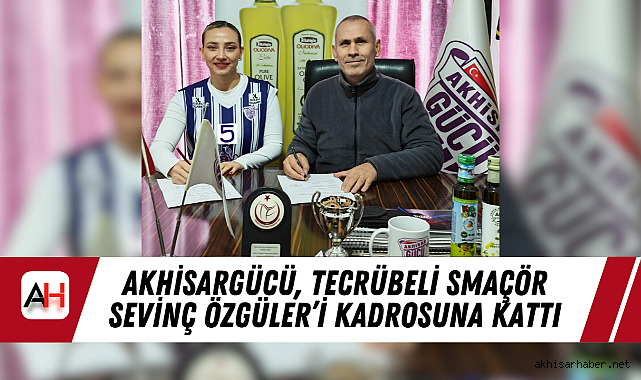Akhisargücü, Tecrübeli Smaçör Sevinç Özgüler'i Kadrosuna Kattı