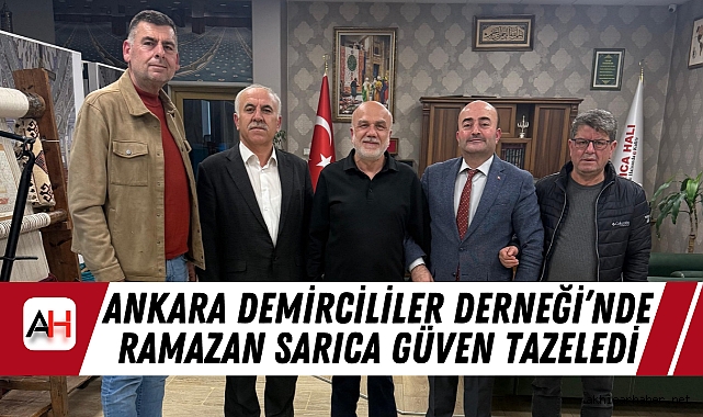 Ankara Demircililer Derneği’nde Ramazan Sarıca Güven Tazeledi