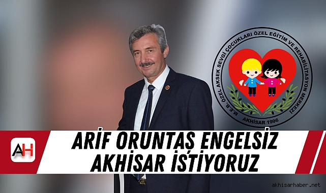 Arif Oruntaş Engelsiz Akhisar İstiyoruz