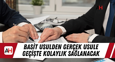Basit Usulden Gerçek Usule Geçişte Kolaylık Sağlanacak