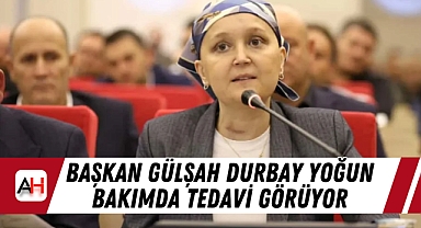 Başkan Gülşah Durbay Yoğun Bakımda Tedavi Görüyor