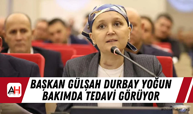 Başkan Gülşah Durbay Yoğun Bakımda Tedavi Görüyor