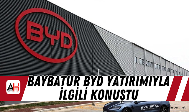Baybatur BYD yatırımıyla ilgili konuştu