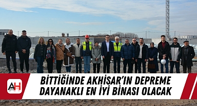 Bittiğinde Akhisar'ın depreme dayanaklı en iyi binası olacak