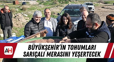 Büyükşehir'in Tohumları Sarıçalı Merasını Yeşertecek