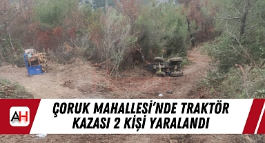 Çoruk Mahallesi'nde traktör kazası 2 kişi yaralandı