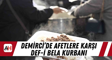 Demirci'de Afetlere Karşı Def-i Bela Kurbanı