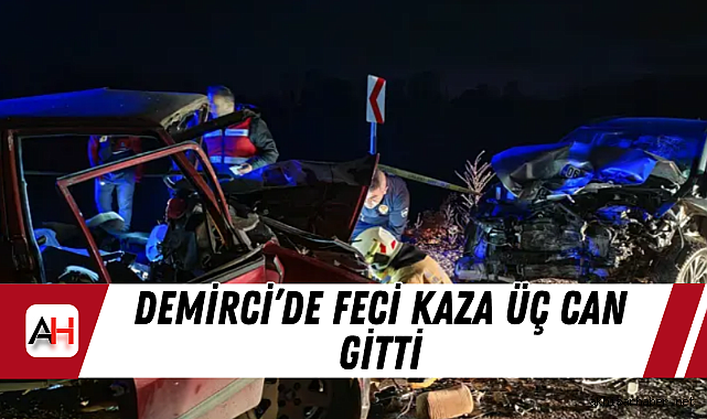 Demirci'de Feci Kaza Üç Can Gitti