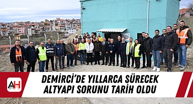 Demirci’de Yıllarca Sürecek Altyapı Sorunu Tarih Oldu
