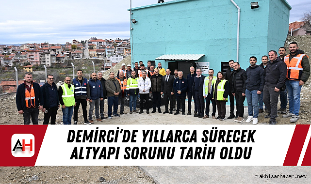 Demirci’de Yıllarca Sürecek Altyapı Sorunu Tarih Oldu