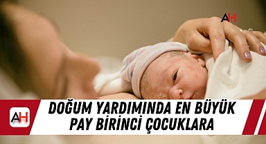 Doğum Yardımında En Büyük Pay Birinci Çocuklara