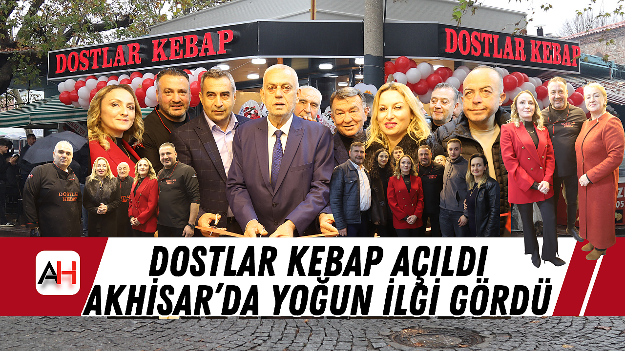 Dostlar Kebap Açıldı Akhisar'da Yoğun İlgi Gördü