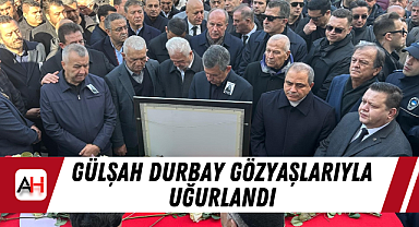 Gülşah Durbay Gözyaşlarıyla Uğurlandı