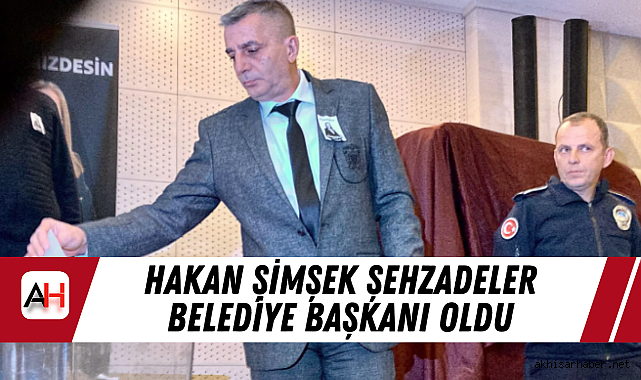Hakan Şimşek Şehzadeler Belediye Başkanı Oldu